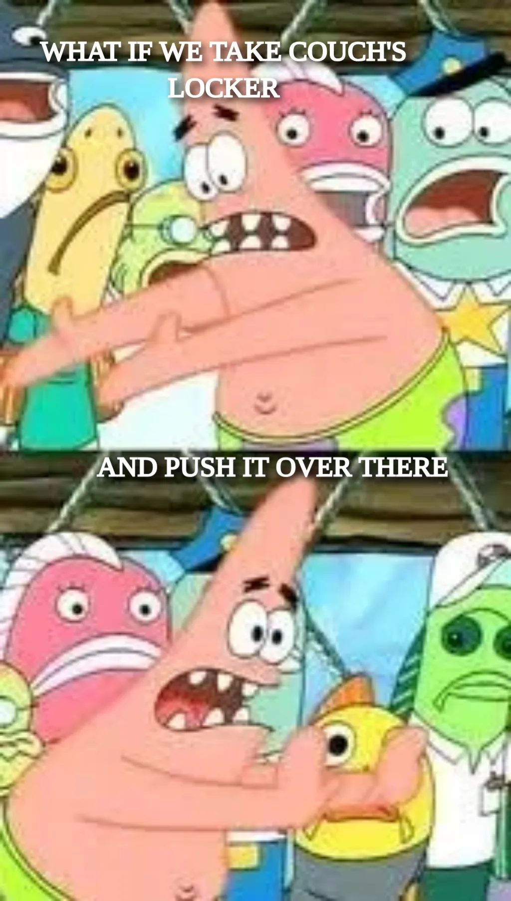 Push it somewhere else patrick