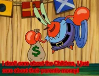 Mr Krabs doesnt care about the children