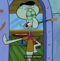 Squidward Tentacles "I have arrived."