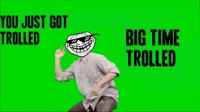 You Just Got Trolled Big Time Trolled